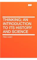Thinking; An Introduction to Its History and Science