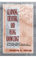 Learning, Creating, and Using Knowledge: Concept Maps(tm) as Facilitative Tools in Schools and Corporations