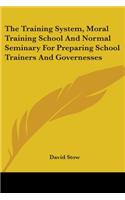 The Training System, Moral Training School And Normal Seminary For Preparing School Trainers And Governesses