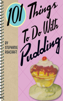 101 Things to Do with Pudding
