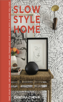 Slow Style Home: Take Your Time, Use What You Have, and Translate Your Vision into a Home You Love