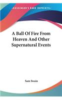 Ball Of Fire From Heaven And Other Supernatural Events