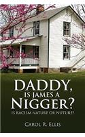 Daddy, Is James a Nigger?