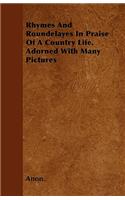 Rhymes and Roundelayes in Praise of a Country Life. Adorned with Many Pictures