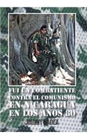 Fui Un Combatiente Contra El Comunismo En Nicaragua En Los Anos 80
