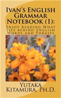 Ivan's English Grammar Notebook (1): Enjoy Reading What Lies behind English Words and Phrases