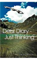 Dear Diary - Just Thinking