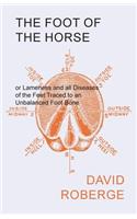 Foot of the Horse or Lameness and all Diseases of the Feet Traced to an Unbalanced Foot Bone