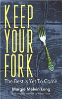 Keep Your Fork: The Best Is Yet To Come(English)