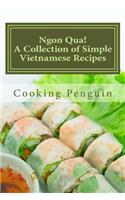Ngon Qua! a Collection of Simple Vietnamese Recipes