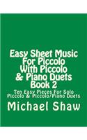 Easy Sheet Music For Piccolo With Piccolo & Piano Duets Book 2: Ten Easy Pieces For Solo Piccolo & Piccolo/Piano Duets(2 Easy Sheet Music for Piccolo)