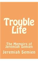 Trouble Life