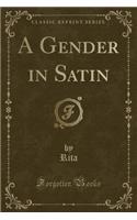 A Gender in Satin (Classic Reprint)