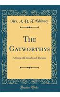The Gayworthys: A Story of Threads and Thrums (Classic Reprint)