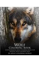 Wolf Coloring Book: A Hyper Realistic Adult Coloring Book of 40 Realistic Wolf Coloring Pages