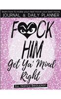 F*ck Him! Get Ya' Mind Right Journal & Planner