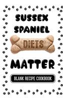 Sussex Spaniel Diets Matter: Dog Food & Treats Blank Recipe Journal