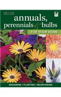 Annuals, Perennials & Bulbs for Your Home: Designing, Planting & Maintaining Your Flower Garden