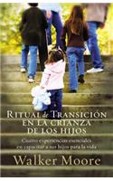 Ritual de Transición En La Crianza de Los Hijos: Cuatro Experiencias Esenciales En Capacitar a Sus Hijos Para La Vida