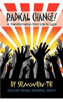 Radical Change! a Transformation from Life to Light