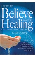 Dare to Believe for Your Healing