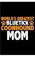 World's Greatest Bluetick Coonhound Mom: Cool Bluetick Coonhound Dog Journal Notebook - Bluetick Coonhound Puppy - Funny Bluetick Coonhound Dog Notebook - Bluetick Coonhound Owner Gifts. 6 