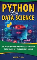 Python For Data Science: The Ultimate Comprehensive Step-By-Step Guide To The Basics Of Python For Data Science(1 Python for Data Science)