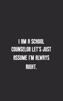 I am a school counselor let's just assume I'm always right