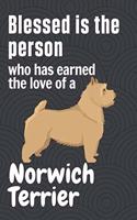 Blessed is the person who has earned the love of a Norwich Terrier: For Norwich Terrier Dog Fans