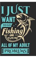 I just want to go fishing to go and ignore all of my adult problems
