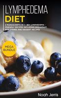Lymphedema Diet: MEGA BUNDLE - 2 Manuscripts in 1 - 80+ Lymphedema - friendly recipes including breakfast, side dishes and dessert recipes
