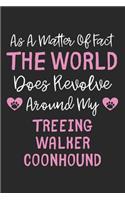 As A Matter Of Fact The World Does Revolve Around My Treeing Walker Coonhound: Lined Journal, 120 Pages, 6 x 9, Funny Treeing Walker Coonhound Gift Idea, Black Matte Finish (As A Matter Of Fact The World Does Revolve Around My 