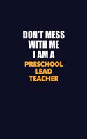 Don't Mess With Me I Am A Preschool Lead Teacher: Career journal, notebook and writing journal for encouraging men, women and kids. A framework for building your career.