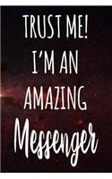 Trust Me! I'm An Amazing Messenger: The perfect gift for the professional in your life - Funny 119 page lined journal!