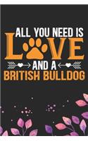 All You Need Is Love and A British Bulldog: Cool British Bulldog Dog Journal Notebook - British Bulldog Puppy Lover Gifts - Funny Bulldog Lover Gifts Notebook - British Bulldog Owner Gifts. 6 