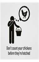 Don't count your chickens before they're hatched: Funny and intelligent Notebook, Diary And Journal for everybody with 120 Lined Pages 6x9 inches