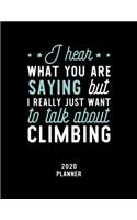 I Hear What You Are Saying I Really Just Want To Talk About Climbing 2020 Planner