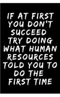 if at first you don't succeed try doing what human resources told you to do the first time A beautiful