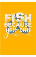 Fish Because You Can: Your Fishing Journal: Fishing Logbook 6x9 with 2020 Calendar and Tables For Details of each Catch