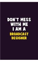 Don't Mess With Me, I Am A Broadcast Designer: 6X9 Career Pride 120 pages Writing Notebooks