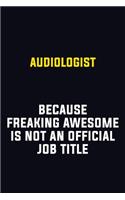 Audiologist Because Freaking Awesome Is Not An Official Job Title: Motivational Career Pride Quote 6x9 Blank Lined Job Inspirational Notebook Journal