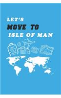 Let's Move To Isle of Man Notebook Birthday Gift