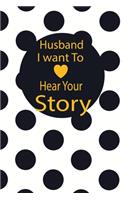 Husband, I want to hear your story: A guided journal to tell me your memories, keepsake questions.This is a great gift to Dad, grandpa, granddad, father and uncle from family members, 