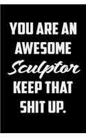 You Are An Awesome Sculptor Keep That Shit Up