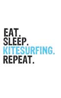 Eat Sleep Kitesurfing Repeat Best Gift for Kitesurfing Fans Notebook A beautiful