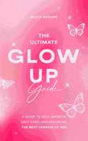 The Ultimate Glow Up Guide: A Guide to Self Growth, Self Care, and Becoming the Best Version of You (Women Empowerment Book, Self-Esteem)