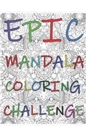 Epic Mandala Coloring Challenge: Adult Coloring Book, 40 Unique, Complex And Beautiful Mandala Patterns, Perfect For Stress Relief And Relax, Great Tool For Anger Management