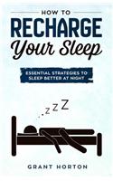 How To Recharge Your Sleep: Essential Strategies To Sleep Better At Night