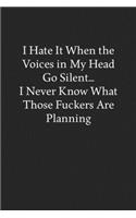 I Hate It When the Voices in My Head Go Silent... I Never Know What Those Fuckers Are Planning: Blank Funny Lined Journal - Black Sarcastic Notebook