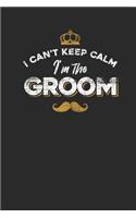I Can't Keep Calm I'm The Groom: Bridegroom Notebook, Dotted Bullet (6" x 9" - 120 pages) Marriage Themed Notebook for Daily Journal, Diary, and Gift
